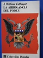 LA PLUMA LIBROS: LA ARROGANCIA DEL PODER – J. WILLIAM FULBRIGHT