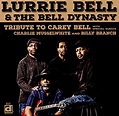 Tribute to Carey Bell: Lurrie Bell & the Bell Dynasty, Lurrie Bell ...