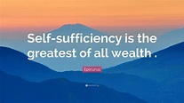 Epicurus Quote: “Self-sufficiency is the greatest of all wealth