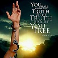 You shall know the truth & the truth shall set your free. John 8:32 ...