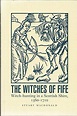 The Witches of Fife: Witch-Hunting in a Scottish Shire, 1560-1710 von ...