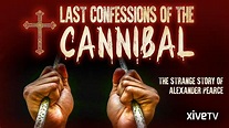 Watch Last Confessions of The Cannibal: The Strange Story of Alexander ...