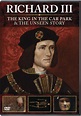 Richard III: The King in the Carpark / Richard III: The Unseen Story ...