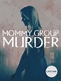 Watch MOMMY GROUP MURDER | Prime Video