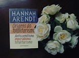 Origens do Totalitarismo - Hannah Arendt - Resenhando Sonhos