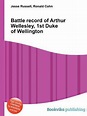 Battle Record of Arthur Wellesley, 1st Duke of Wellington, Jesse ...