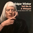 EDGAR WINTER: TELL ME IN A WHISPER, THE SOLO ALBUMS 1970 – 1981