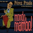 Pérez Prado & His Orchestra* - Mondo Mambo! The Best Of Pérez Prado ...