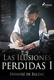 [PDF] Las Ilusiones perdidas I by Honoré de Balzac eBook | Perlego