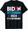 funny biden fetterman 2024 it39s a no brainer political t shirt men ...