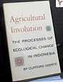 agricultural involution the processes of ecological change in indonesia ...