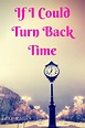 If I Could Turn Back Time | Turn back time quotes, Turn ons, Time quotes