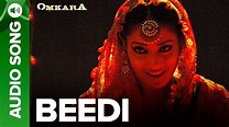 Beedi - Full Audio Song | Omkara | Bipasha Basu & Ajay Devgan, Saif Ali ...