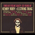 ROBY KENNY - & 6 STRING DRAG - TIRED OF FEELIN' GUILTY: 25 YEARS OF ...