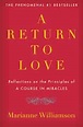 A Return to Love: Reflections on the Principles of "A Course in ...