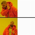 My 'HD' rendition of the Drake meme. : r/MemeTemplatesOfficial