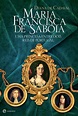 Tempo de Ler: Maria Francisca de Sabóia - Uma Rainha Entre Dois Homens