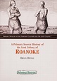 A primary source history of the Lost Colony of Roanoke by Brian Belval ...