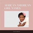 African American Girl Names - 250 Glorious Ideas With Meanings