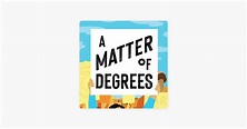 ‎A Matter of Degrees on Apple Podcasts