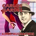 Carlos Gardel - Adiós Muchachos | iHeart