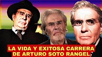 LA VIDA Y EXITOSA CARRERA DEL PRIMER ACTOR ARTURO SOTO RANGEL - YouTube