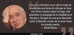 Harold Bloom: Para mí la literatura no es sólo lo mejor de la vida sino ...