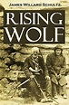 Rising Wolf, the White Blackfoot: Hugh Monroe's Story of His First Year ...