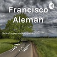 Francisco Aleman • A podcast on Spotify for Podcasters