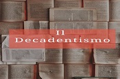 Il Decadentismo: storia e caratteristiche della corrente letteraria ...