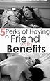 5 Perks of Having a Friend with Benefits - Society19 | Best friend ...