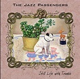 JAZZ PASSENGERS - Still Life With Trouble - Amazon.com Music