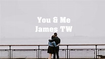 James TW - You & Me (lyrics) - YouTube