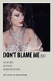 DON'T BLAME ME | Taylor songs, Taylor swift music, Taylor swift posters