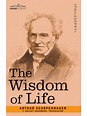Read The Wisdom of Life Online by Arthur Schopenhauer | Books | Free 30-day Trial | Scribd