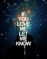 If you love me let me know | Picture Quotes