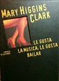 Le gusta la musica, le gusta bailar de Mary Higgins Clark | Novelas ...