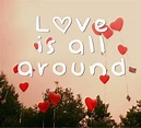 Love is all around | Picture Quotes