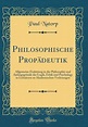 Philosophische Propädeutik: Allgemeine Einleitung in die Philosophie ...