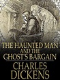 The Haunted Man and The Ghost's Bargain - Charles Dickens | Charles ...