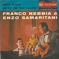 Franco Nebbia & Enzo Samaritani - Bella Roma / Un Po' Del Tuo Calore ...