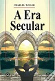 A Era Secular de Charles Taylor - Livro - WOOK