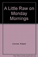 A LITTLE RAW ON MONDAY MORNINGS | Kirkus Reviews