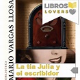 RESUMEN de LA TÍA JULIA Y EL ESCRIBIDOR, ANÁLISIS Y MÁS