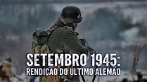 A RENDIÇÃO DO ÚLTIMO ALEMÃO NA SEGUNDA GUERRA MUNDIAL-1945: RENDIÇÃO ...
