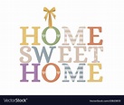 Home sweet home Royalty Free Vector Image - VectorStock