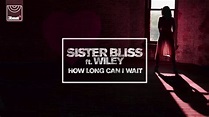 Sister Bliss ft. Wiley - How Long Can I Wait (Radio Edit) - YouTube
