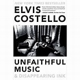 Unfaithful Music & Disappearing Ink - By Elvis Costello (paperback ...