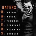 Haters H: Having A: Anger T: Towards E: Everyone R: Reaching S: Success ...