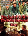 The Last P.O.W.? The Bobby Garwood Story - Garwood: Prizonier de război ...
